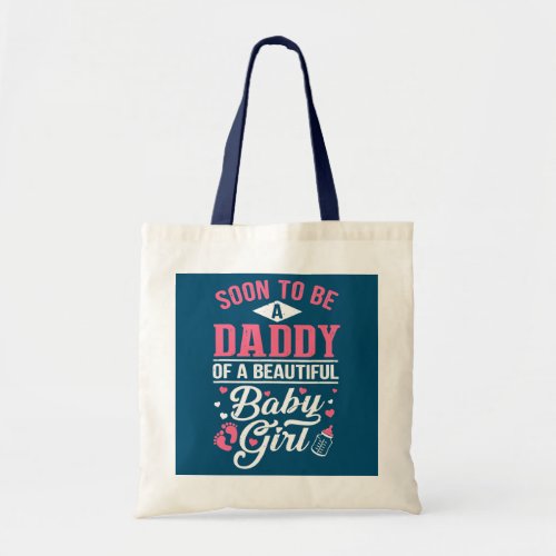 Soon To Be A Daddy Of A Beautiful Baby Girl New Tote Bag