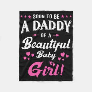 Soon To Be A Daddy Of A Girl New Papa Promoted Dad Fleece Blanket