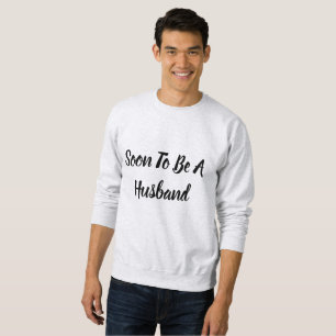 Soon To Be A Husband Sweatshirt