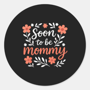 Soon To Be A Mommy Funny Pregnancy Announcement Mo Classic Round Sticker