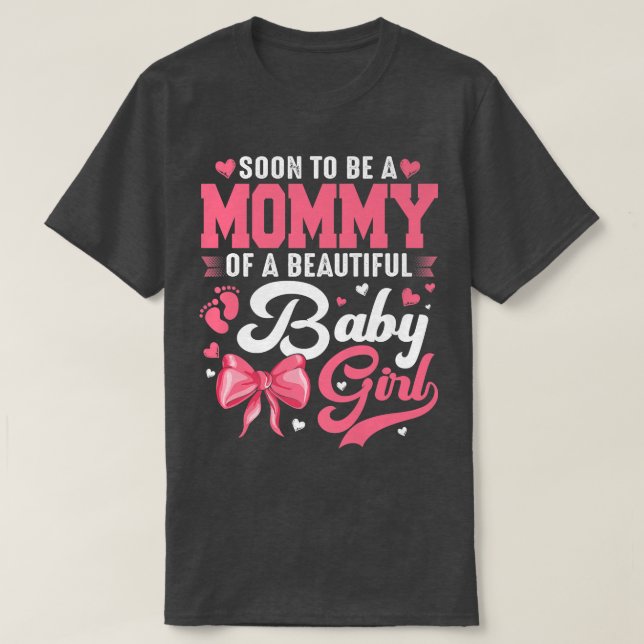 Soon To Be A Mommy Of A Beautiful Baby Girl Gender T-Shirt (Design Front)