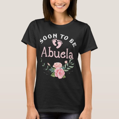 Soon To Be Abuela First Time Grandma Promoted To N T_Shirt
