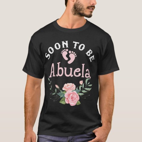 Soon To Be Abuela First Time Grandma Promoted To N T_Shirt