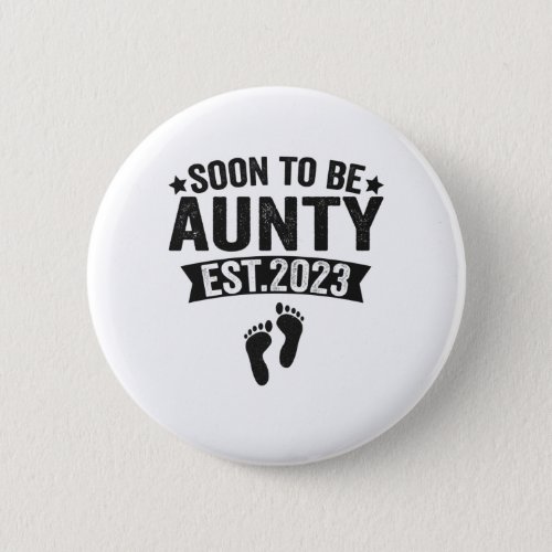 Soon To Be Aunty 2023 Funny New Born Baby Gift Button