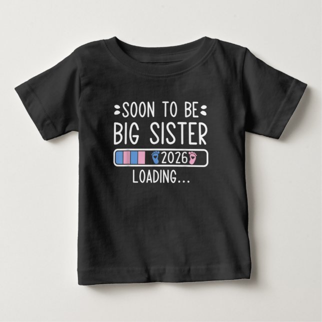 Soon to Be Big Sister 2026 Loading Pregnancy  Baby T-Shirt (Front)