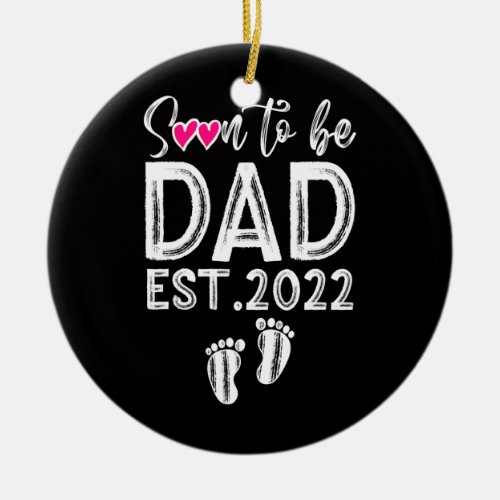 Soon To Be Dad EST 2022 Proud Papa Life Fathers Ceramic Ornament