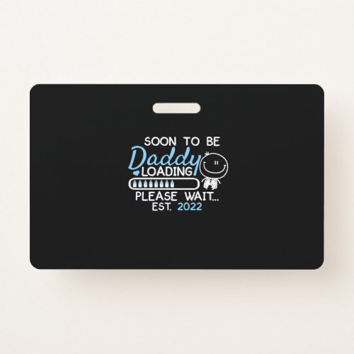 Soon To Be Daddy 2022 Fathers Day First Time Badge