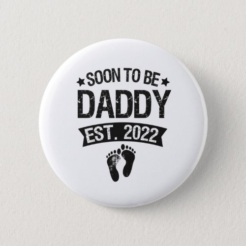 Soon To Be daddy 2022 Funny New Born Baby Gift Button