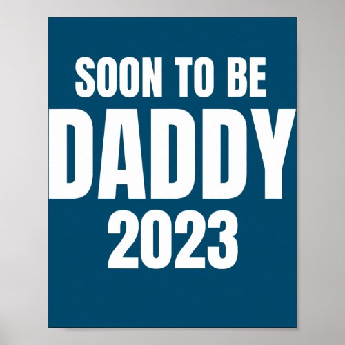 Soon To Be Daddy 2023 Dad To Be New Dad Baby Poster