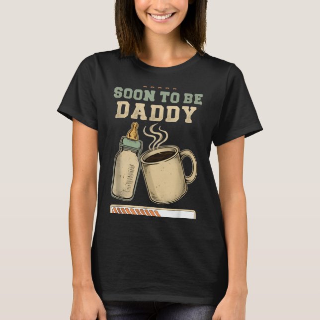 Soon To Be Daddy, Coffee Baby Announcement, Expect T-Shirt (Front)