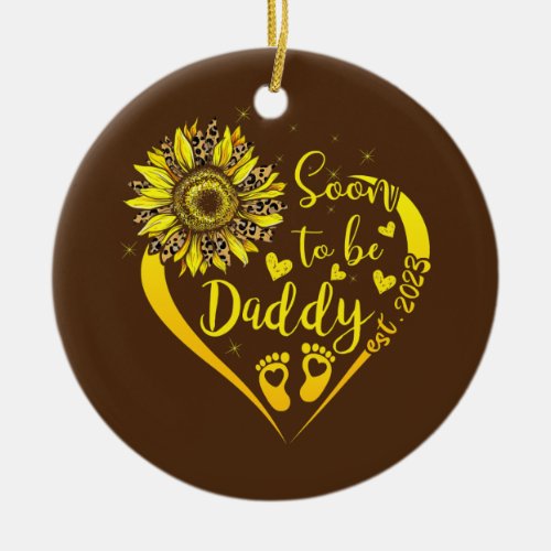 Soon To Be Daddy EST 2023 Sunflower Funny New Dad Ceramic Ornament