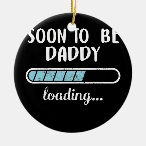 Soon To Be Daddy Loading Family Friends Humor Ceramic Ornament