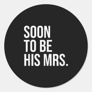 Soon To Be His Mrs Future Wife Bride Classic Round Sticker