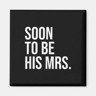 Soon To Be His Mrs Future Wife Bride  Magnet