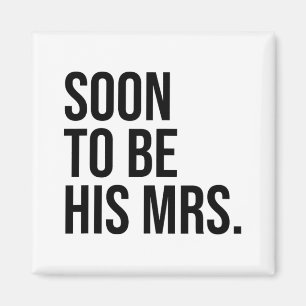 Soon To Be His Mrs Future Wife Bride  Magnet