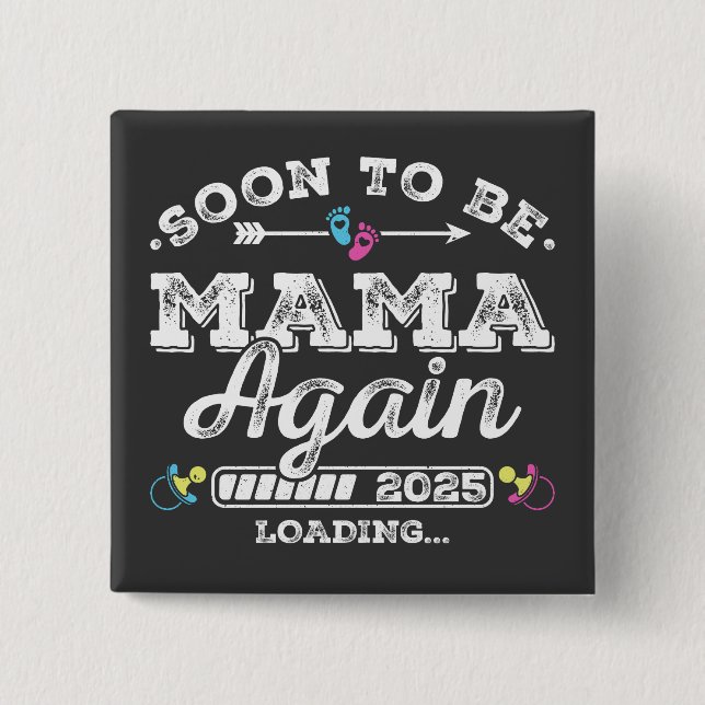 Soon to Be Mama Again 2025 Loading Square Button (Front)