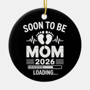Soon To Be Mom 2026 Loading Pregnancy Announcement Ceramic Ornament
