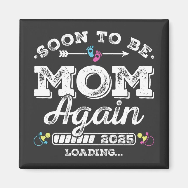 Soon to Be Mom Again 2025 Loading Square Magnet (Front)