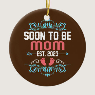 Soon To Be Mom Est 2023 New Mom Gift First Mommy  Ceramic Ornament