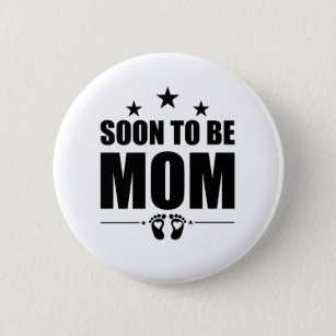 Soon To Be Mom Pregnancy Announcement Reveal Mom Button