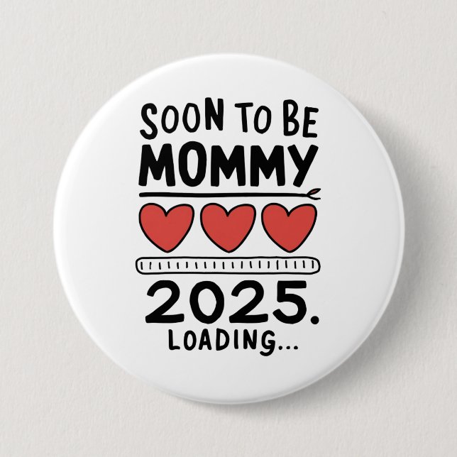 Soon To be Mommy 2025 Mom Loading Promoted Mommy Button (Front)