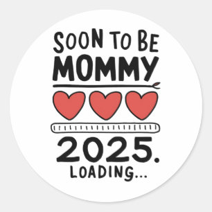 Soon To be Mommy 2025 Mom Loading Promoted Mommy Classic Round Sticker