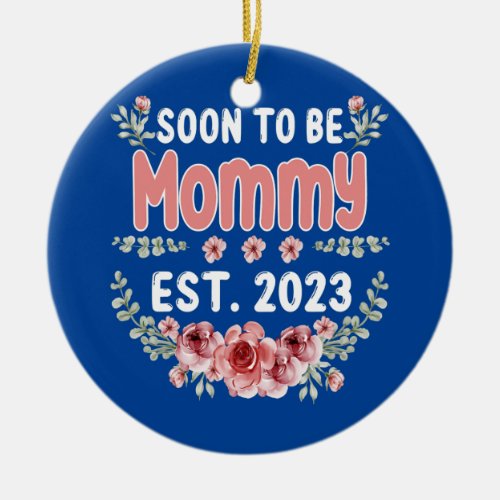 Soon To Be Mommy Est 2023 Pregnancy Announcement  Ceramic Ornament