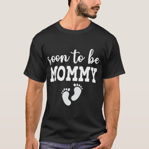 Soon To Be Mommy Funny Pregnancy Announcement mom  T_Shirt