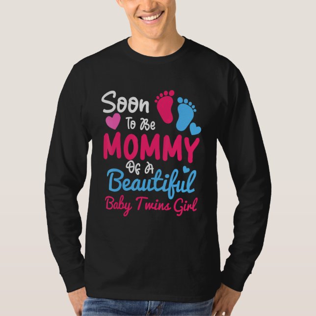 Soon to Be Mommy of A Beautiful Baby Twins Girl Ne T-Shirt (Front)