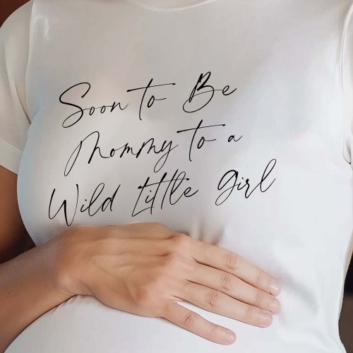 Soon to be Mommy to a Wild Little Girl Mom_to_be T_Shirt