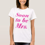 Soon To Be Mrs. Shirt at Zazzle