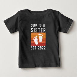 Soon To Be Sister Est 2022 New Big Sis Funny Gift Baby T-Shirt
