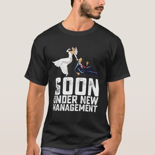 Soon Under New Management Funny Wedding T_Shirt
