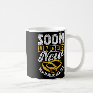 Soon Under New Management Team Groom Party Bride B Coffee Mug
