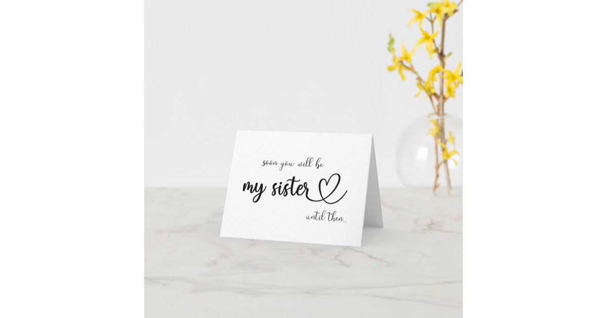 Soon you'll be my sister until then folded card - Zazzle