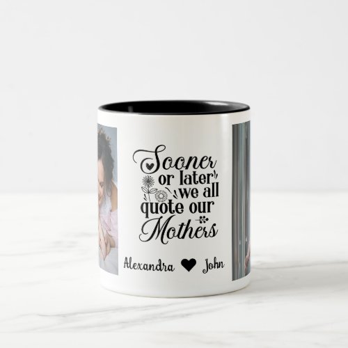 Sooner or Laer  Mothers Day Quote Two Photo Two_Tone Coffee Mug