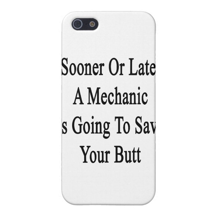 Sooner Or Later A Mechanic Is Going To Save Your B Covers For iPhone 5