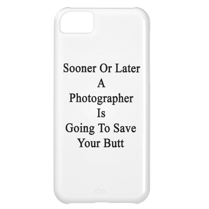 Sooner Or Later A Photographer Is Going To Save Yo iPhone 5C Cases
