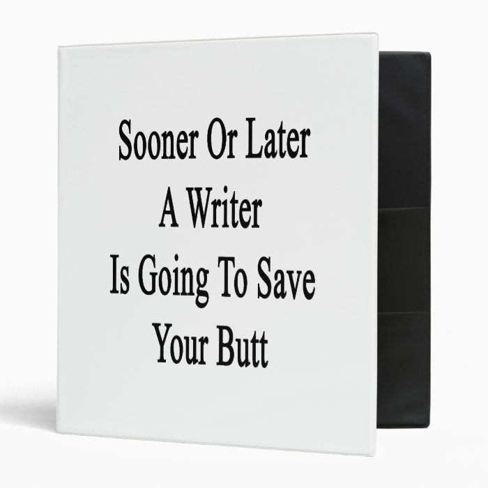 Sooner Or Later A Writer Is Going To Save Your But Vinyl Binder
