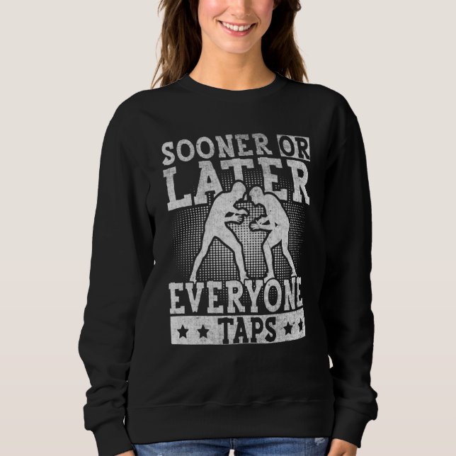 Sooner or Later Everyone Taps Cool Wrestling  1 Sweatshirt (Front)