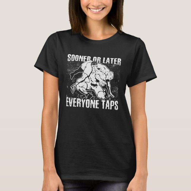 Sooner or Later Everyone Taps Cool Wrestling  1 T-Shirt (Front)