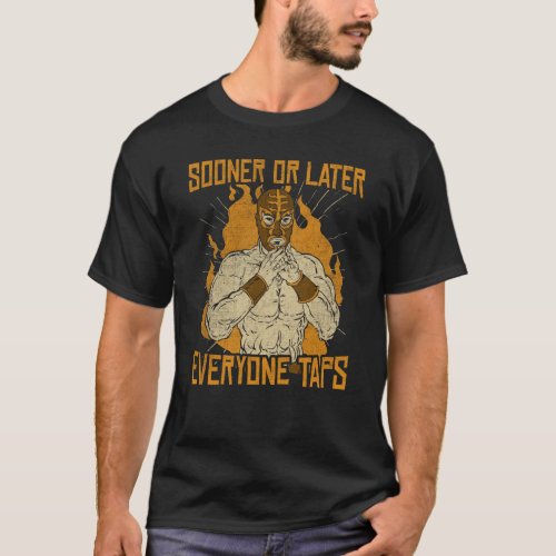 Sooner or Later Everyone Taps Cool Wrestling  2 T_Shirt