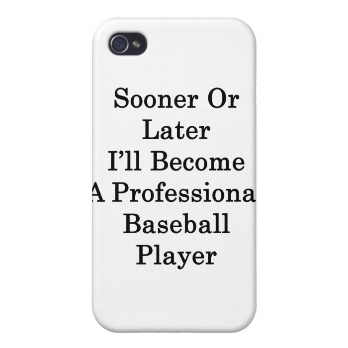 Sooner Or Later I'll Become A Professional Basebal iPhone 4/4S Case