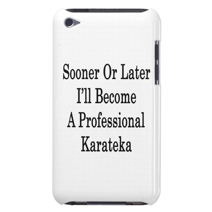 Sooner Or Later I'll Become A Professional Karatek iPod Touch Case