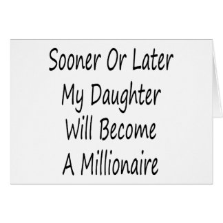 Sooner Or Later My Daughter Will Become A Milliona Cards