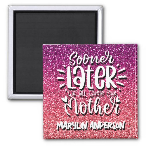 SOONER OR LATER WE ALL QUOTE OUR MOTHER TYPOGRAPHY MAGNET