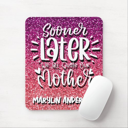 SOONER OR LATER WE ALL QUOTE OUR MOTHER TYPOGRAPHY MOUSE PAD