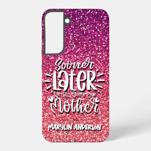 SOONER OR LATER WE ALL QUOTE OUR MOTHER TYPOGRAPHY SAMSUNG GALAXY S22 CASE