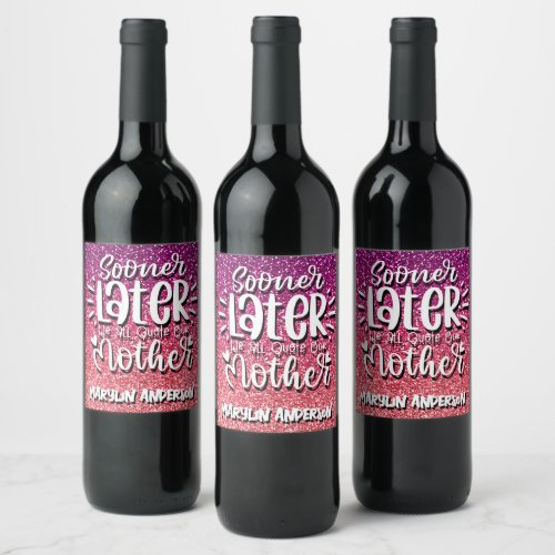 SOONER OR LATER WE ALL QUOTE OUR MOTHER TYPOGRAPHY WINE LABEL
