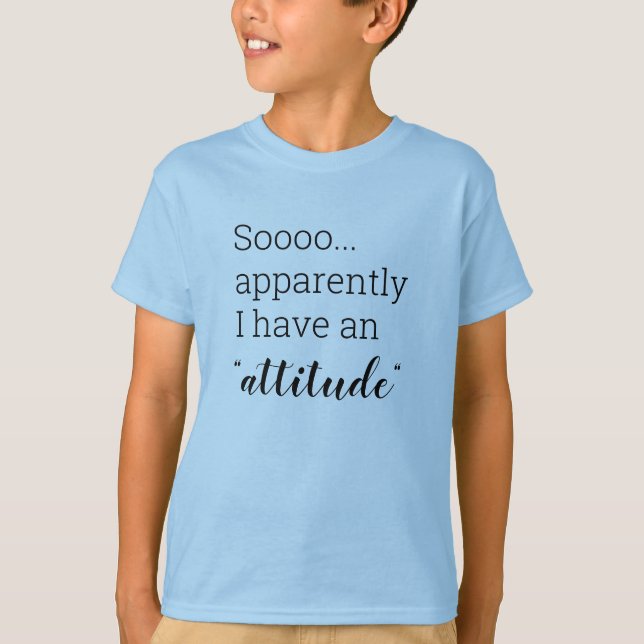 Sooo apparently I have an attitude funny T-Shirt (Front)